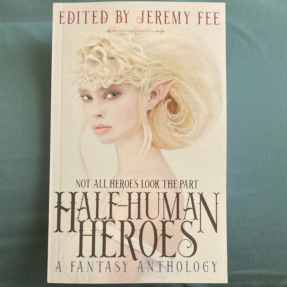 Half-Human Heroes Edited by Jeremy Fee